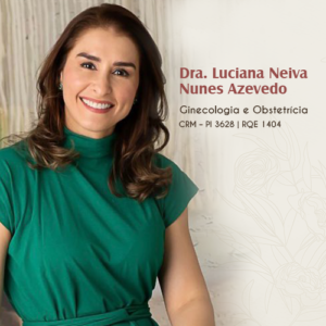 Dra. Luciana Neiva Nunes Azevedo, médica especialista em Ginecologia e Obstetrícia em Teresina. Atendimento especializado para a saúde da mulher, exames preventivos, acompanhamento de pré-natal, tratamento de miomas, endometriose, menopausa e distúrbios menstruais no Piauí.