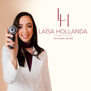 Dra. Laísa Hollanda, dermatologista em Manaus AM, especialista em dermatologia clínica, cirúrgica e estética, com residência médica em Dermatologia e atendimento para doenças da pele, cabelos e unhas.