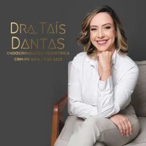 dra. TAÍS DANTAS Especialista em Endocrinologia Pediátrica