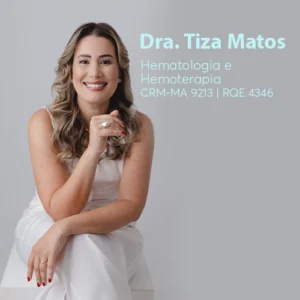 Dra. Tiza Matos, médica especialista em Hematologia e Hemoterapia em São Luís. Atendimento hematológico especializado no diagnóstico e tratamento de anemias, leucemia, linfoma, alterações em plaquetas e glóbulos brancos, distúrbios de coagulação, trombofilia e cuidados hemoterápicos no Maranhão.