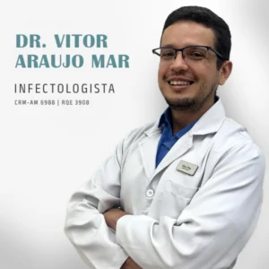 Dr. Vitor Araujo Mar, infectologista em Manaus AM, especialista no diagnóstico e acompanhamento de doenças infecciosas, HIV/AIDS, hepatites virais, tuberculose e hanseníase.