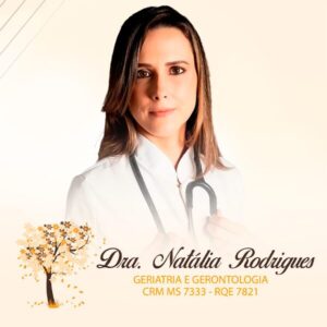 Dra. Natália Rodrigues, geriatra em Campo Grande MS, especialista em envelhecimento saudável, promoção da saúde, prevenção de doenças e acompanhamento integral da pessoa idosa.