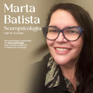 Dra. Marta Batista, neuropsicóloga, especialista em neuropsicologia em recife