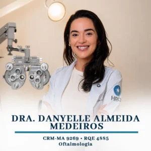 Dra. Danyelle Almeida Medeiros, médica especialista em Oftalmologia em São Luís. Atendimento oftalmológico especializado para o diagnóstico e tratamento de miopia, astigmatismo, catarata, glaucoma e cuidados completos com a saúde ocular e visão no Maranhão.