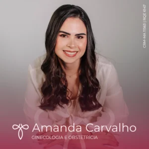 Dra. Amanda Carvalho, ginecologista e obstetra em São Luís MA, especialista em saúde da mulher, prevenção, diagnóstico e tratamento de doenças ginecológicas e acompanhamento feminino.
