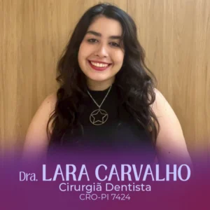 Dra. Lara Carvalho, cirurgiã-dentista especialista em odontologia em Teresina - PI. Cuidados com a saúde bucal, tratamentos e estética dentária.