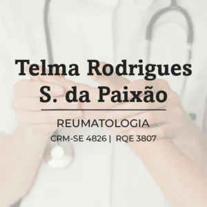Telma Rodrigues S. da Paixao, especialista em reumatologia em Aracaju, Sergipe, com atendimento para avaliacao e acompanhamento de doencas reumaticas.