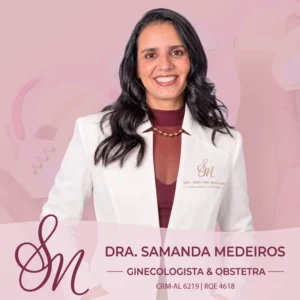Dra. Samanda Medeiros, médica ginecologista e obstetra especializada em acompanhamento pré-natal e saúde da mulher em Arapiraca, Alagoas.