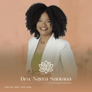 Nayra Santana, ginecologista e obstetra em Aracaju, Sergipe, para consultas e acompanhamento ginecológico