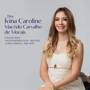 Dra. Ívina Caroline Macêdo Carvalho de Morais, médica gastroenterologista e clínica médica em São Luís - MA