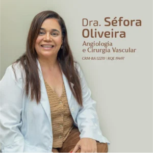 Dra. Séfora Oliveira, médica angiologista e cirurgiã vascular em Salvador e Lauro de Freitas - BA
